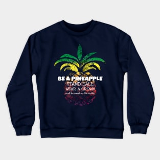 Be a Pineapple Stand Tall Wear a Crown Be Sweet design Crewneck Sweatshirt